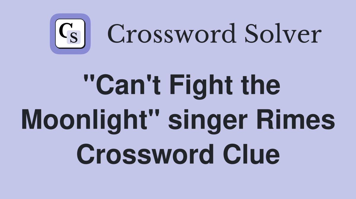 "Can't Fight the Moonlight" singer Rimes Crossword Clue
