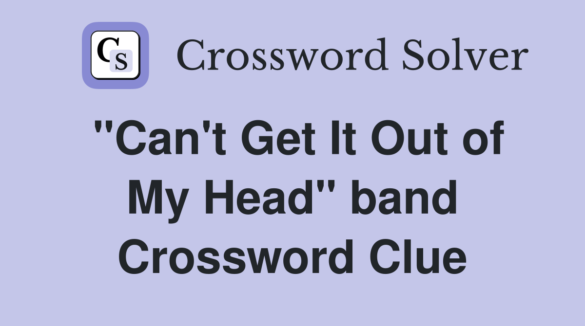 "Can't Get It Out of My Head" band Crossword Clue