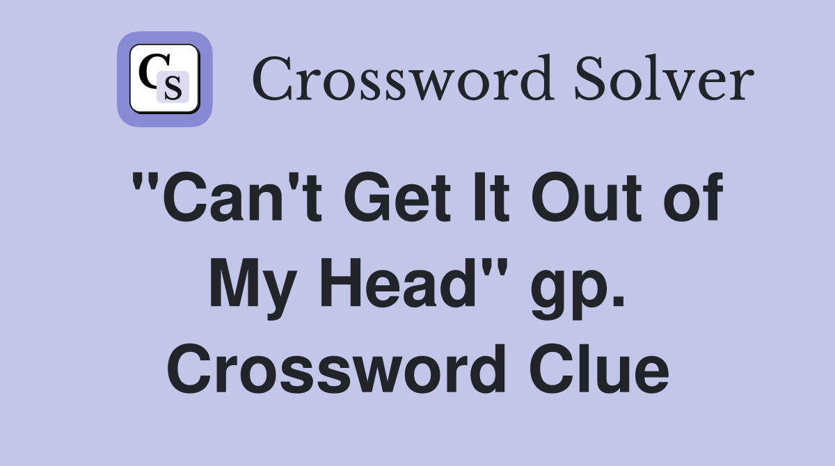 "Can't Get It Out of My Head" gp. Crossword Clue
