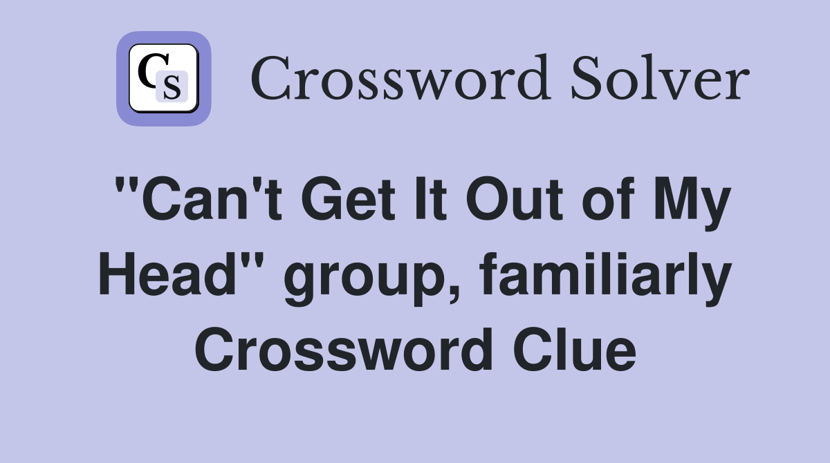 "Can't Get It Out of My Head" group, familiarly Crossword Clue