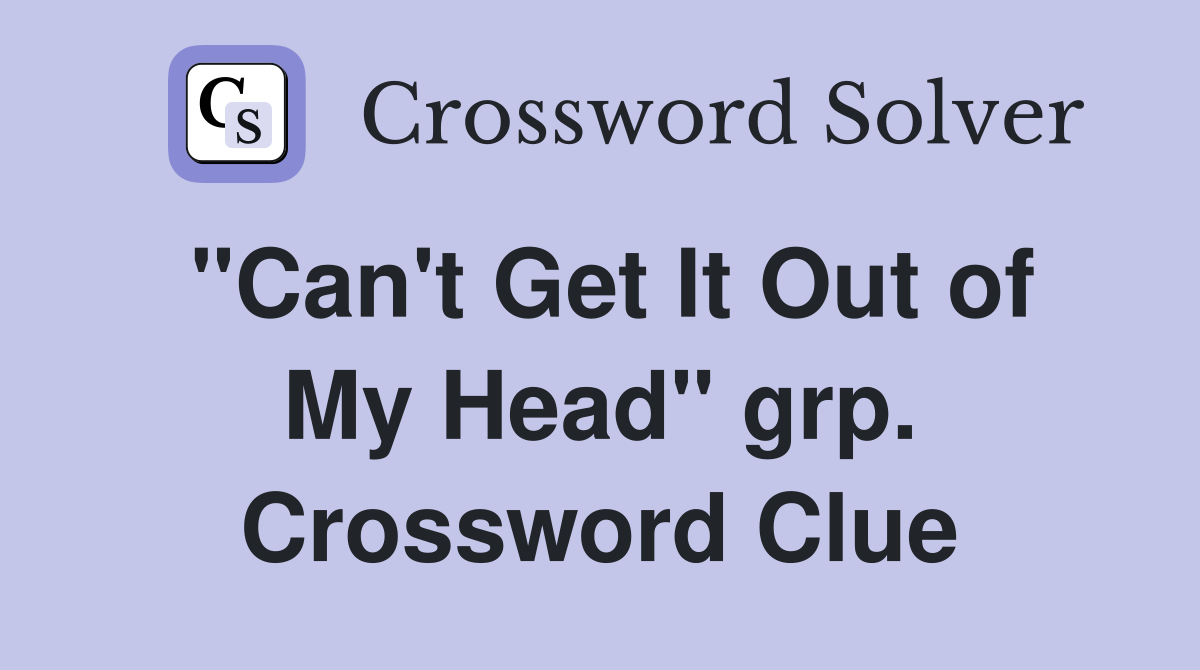 "Can't Get It Out of My Head" grp. Crossword Clue