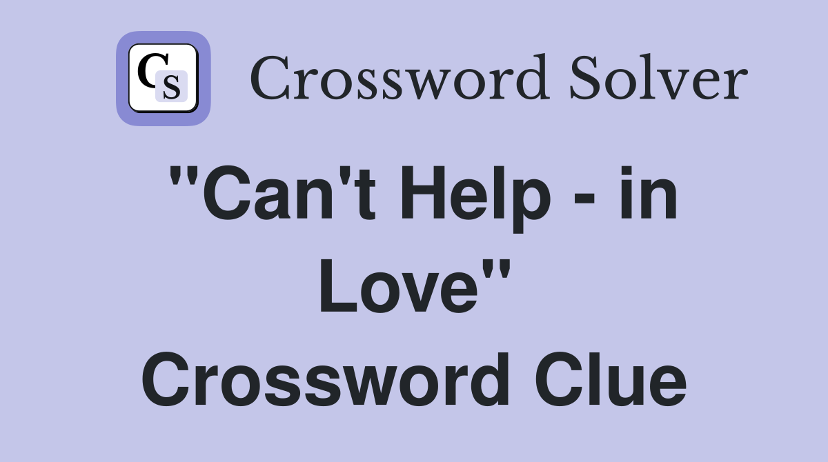 "Can't Help - in Love" Crossword Clue