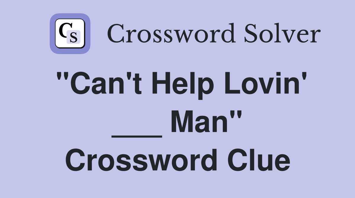 "Can't Help Lovin' ___ Man" Crossword Clue
