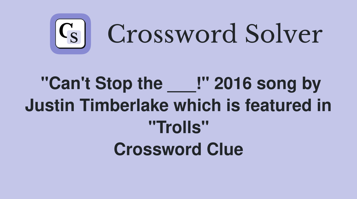 "Can't Stop the ___!" 2016 song by Justin Timberlake which is featured in "Trolls" Crossword Clue