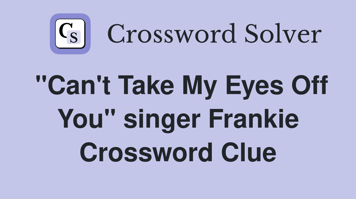"Can't Take My Eyes Off You" singer Frankie Crossword Clue