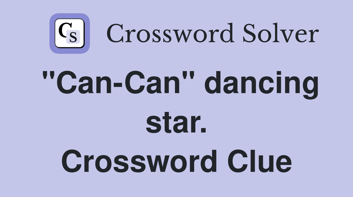 "Can-Can" dancing star. Crossword Clue