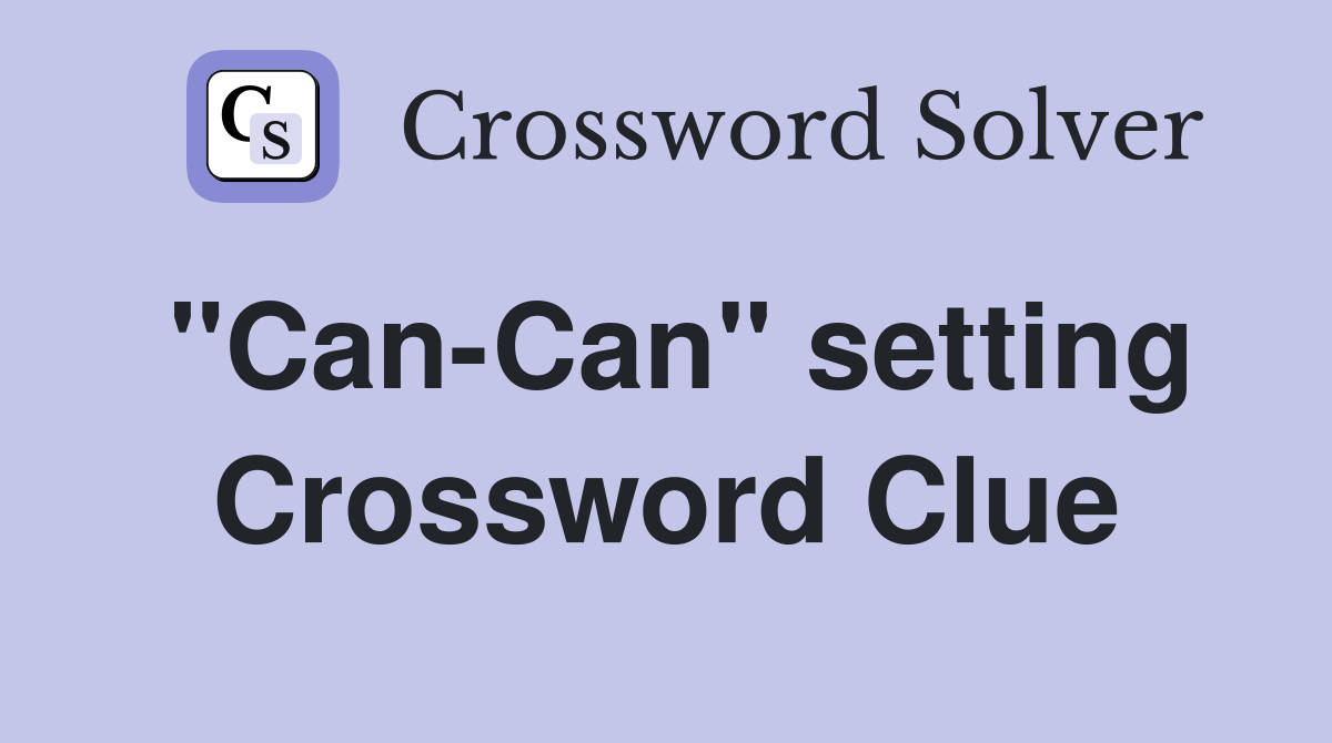 "Can-Can" setting Crossword Clue