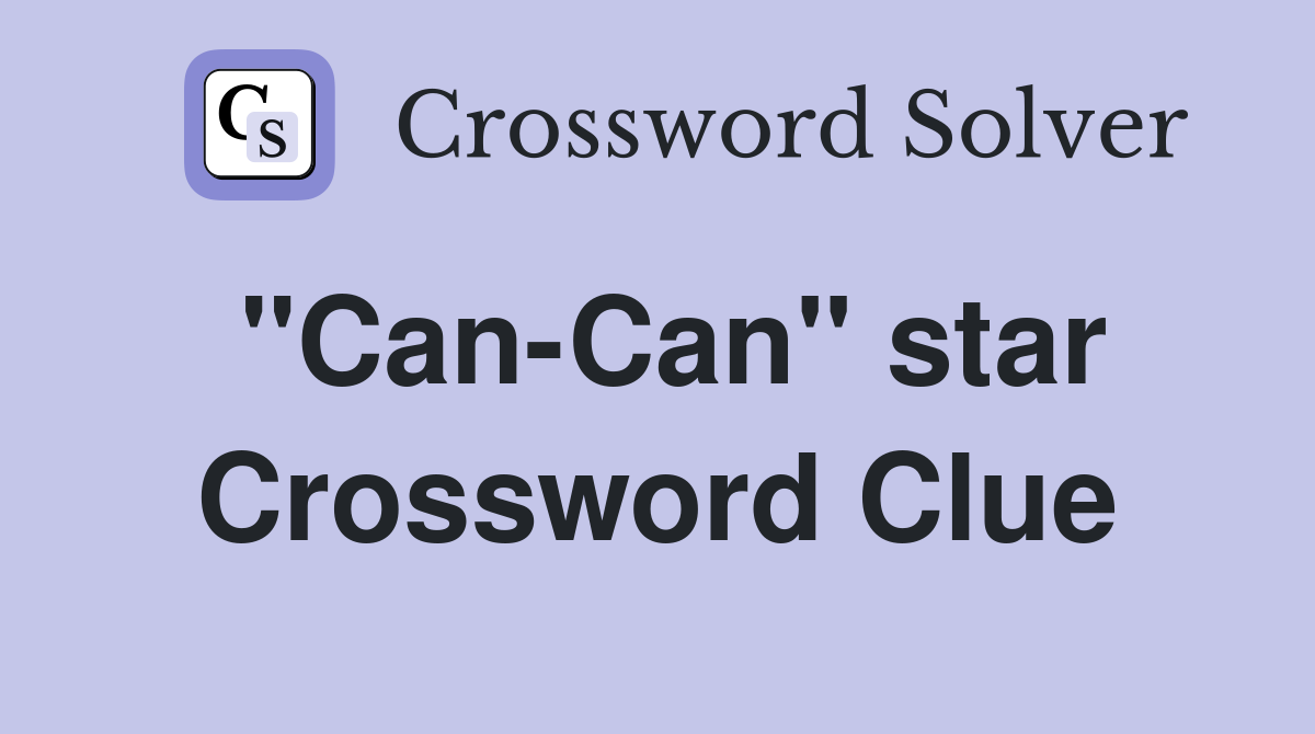 "Can-Can" star Crossword Clue