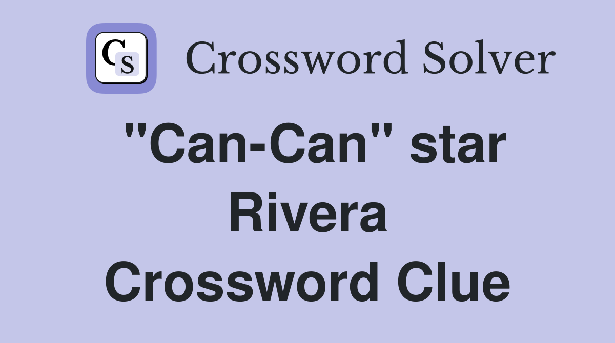 "Can-Can" star Rivera Crossword Clue