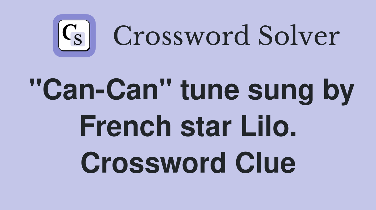 "Can-Can" tune sung by French star Lilo. Crossword Clue