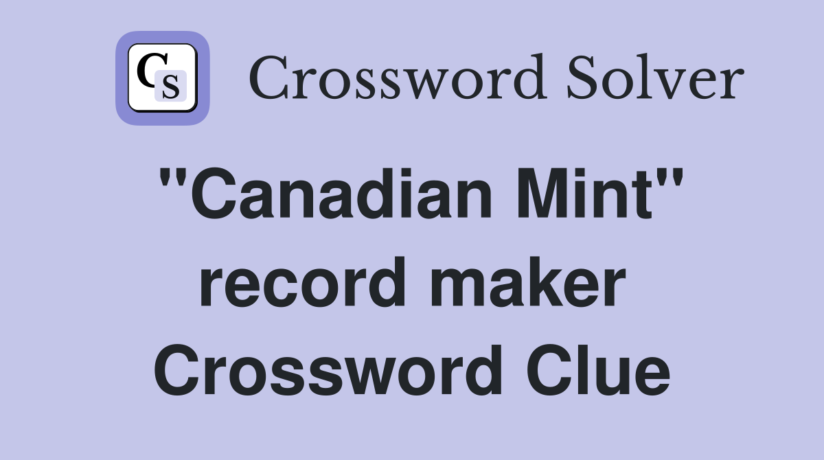 "Canadian Mint" record maker Crossword Clue