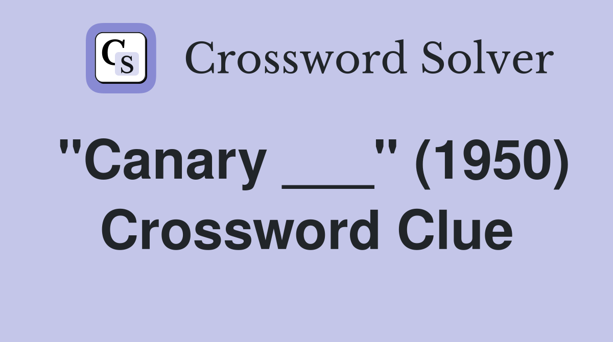 "Canary ___" (1950) Crossword Clue