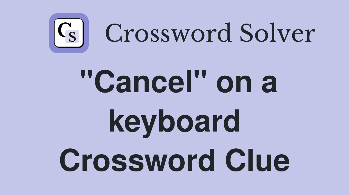 "Cancel" on a keyboard Crossword Clue