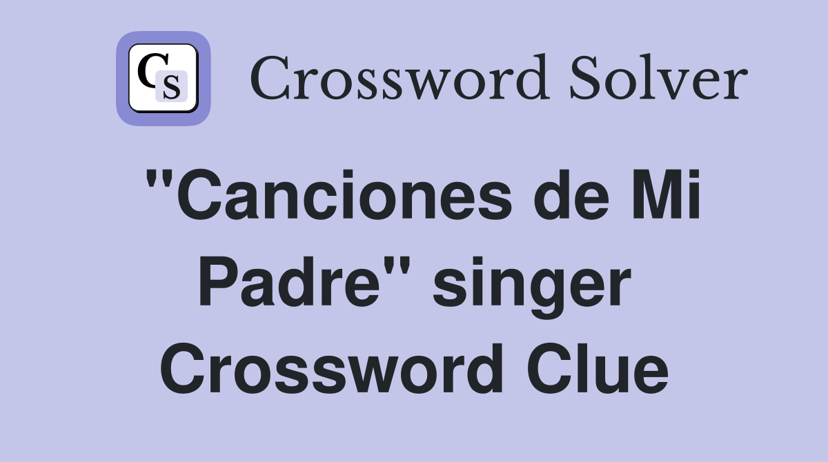 "Canciones de Mi Padre" singer Crossword Clue