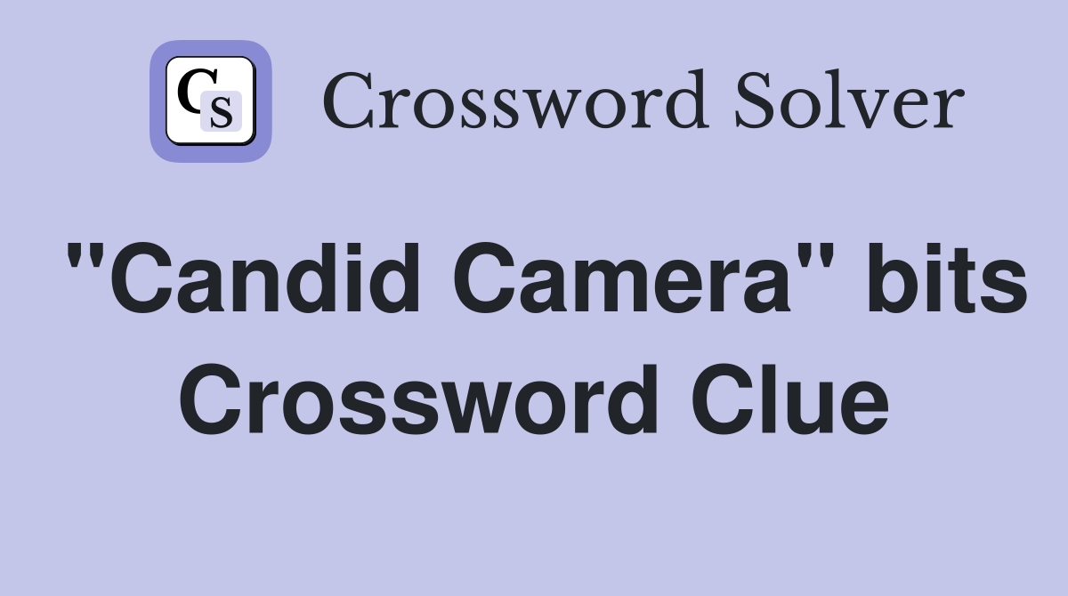 "Candid Camera" bits Crossword Clue