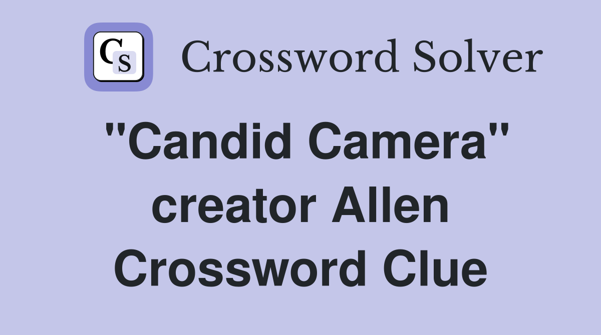 "Candid Camera" creator Allen Crossword Clue