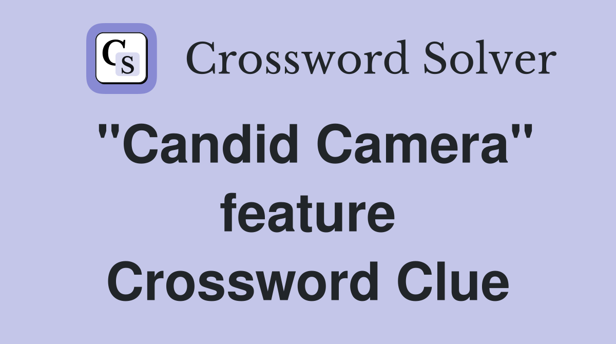 "Candid Camera" feature Crossword Clue