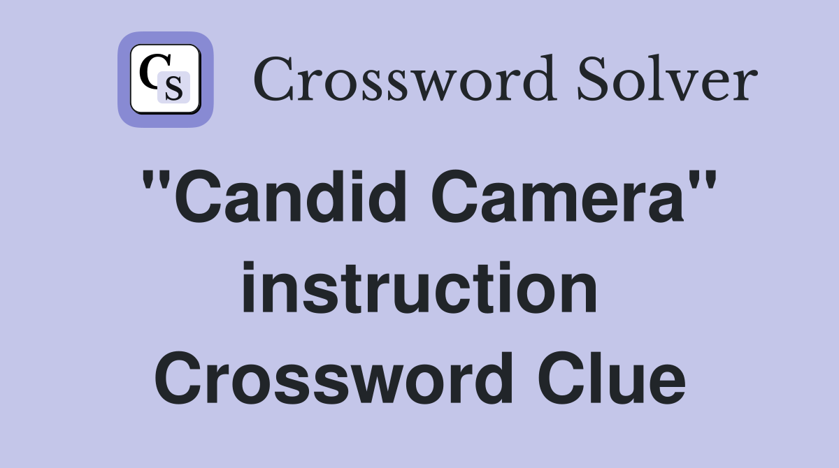 "Candid Camera" instruction Crossword Clue