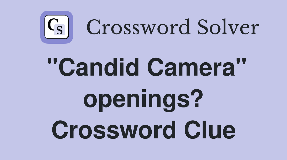 "Candid Camera" openings? Crossword Clue