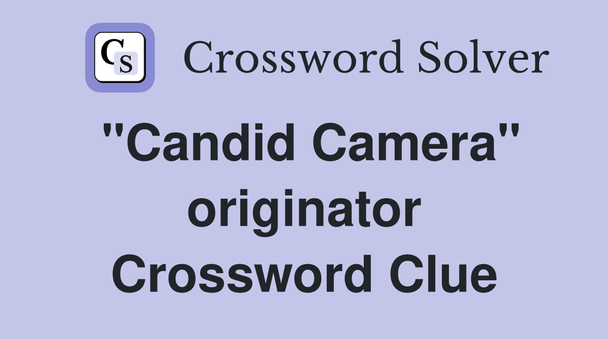 "Candid Camera" originator Crossword Clue