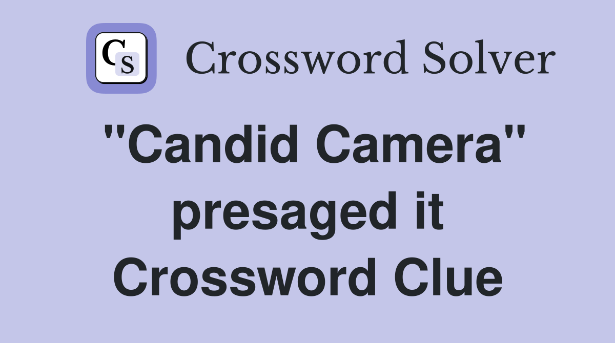 "Candid Camera" presaged it Crossword Clue