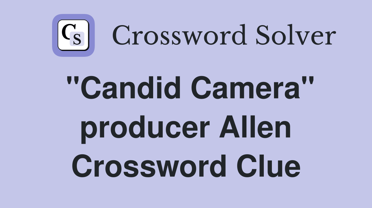 "Candid Camera" producer Allen Crossword Clue