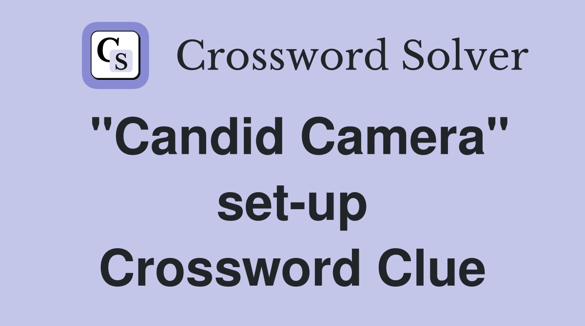 "Candid Camera" set-up Crossword Clue