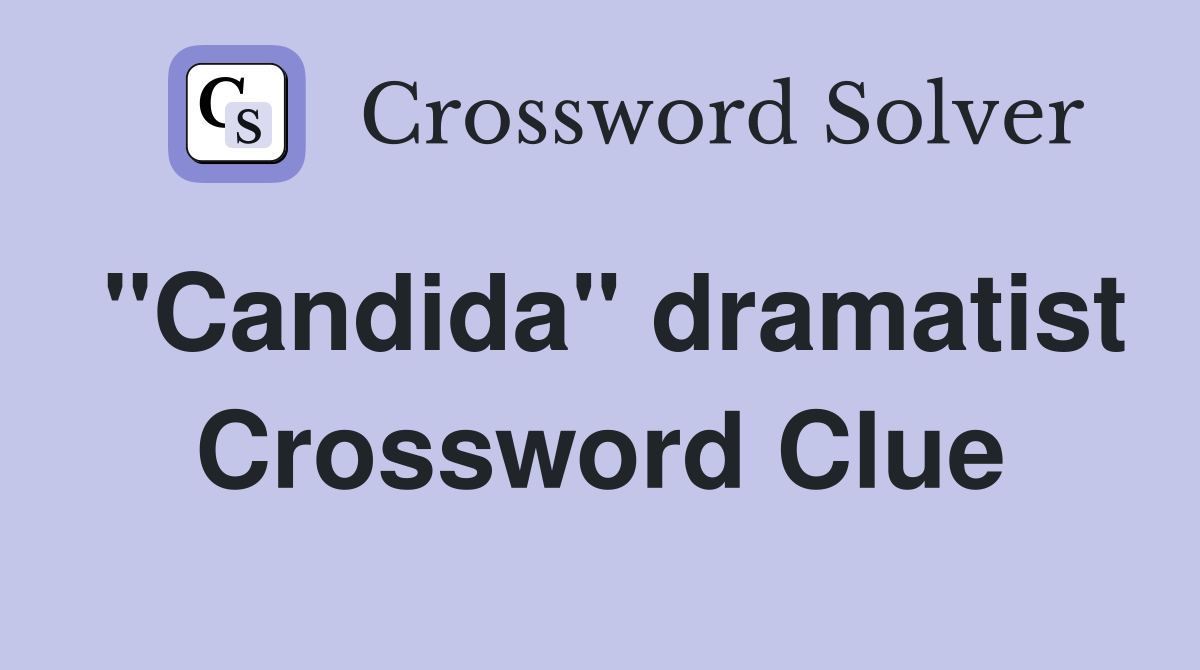 "Candida" dramatist Crossword Clue