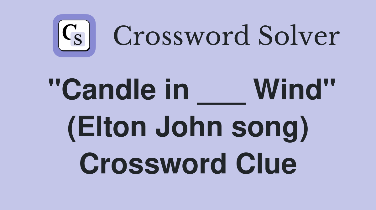"Candle in ___ Wind" (Elton John song) Crossword Clue