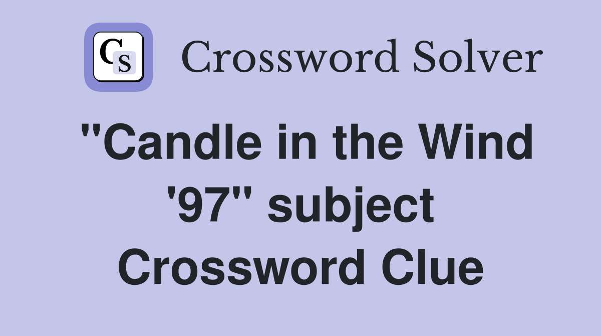 "Candle in the Wind '97" subject Crossword Clue
