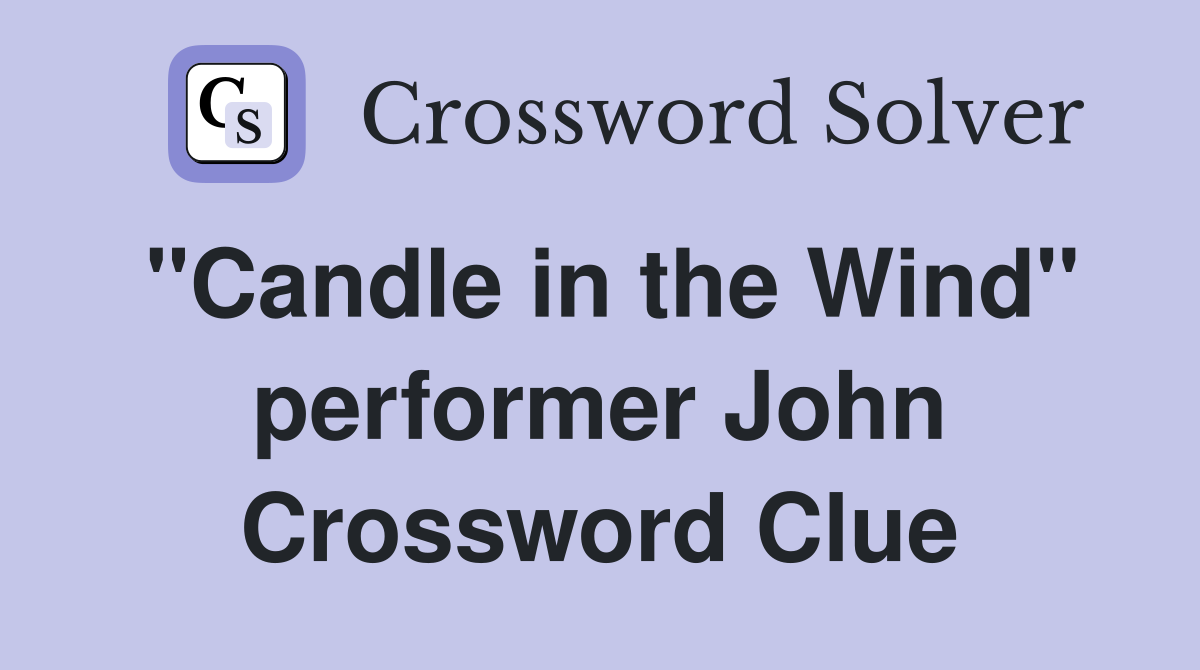 "Candle in the Wind" performer John Crossword Clue