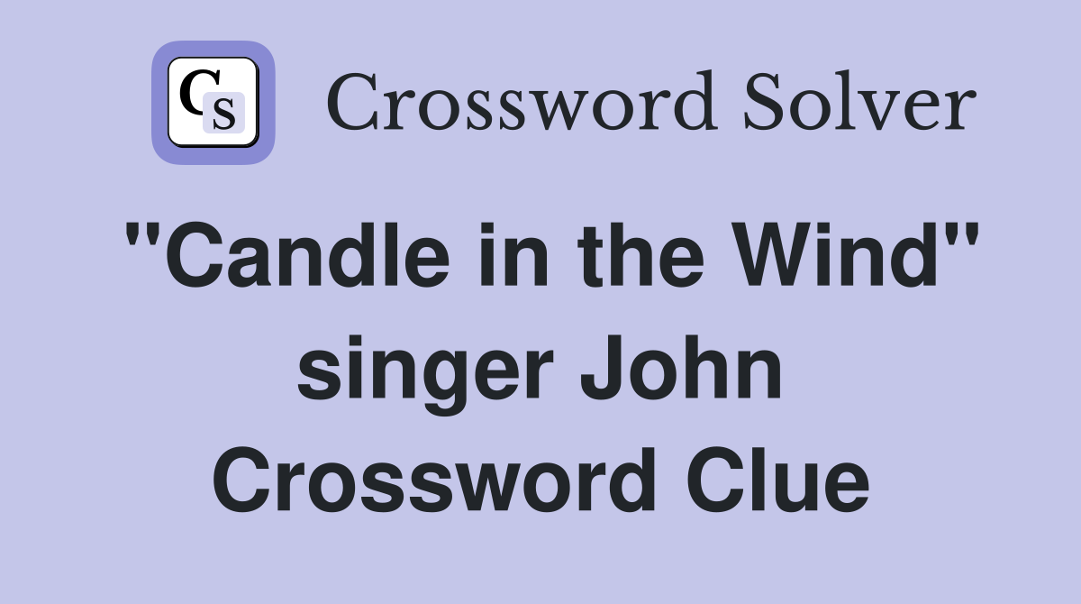 "Candle in the Wind" singer John Crossword Clue