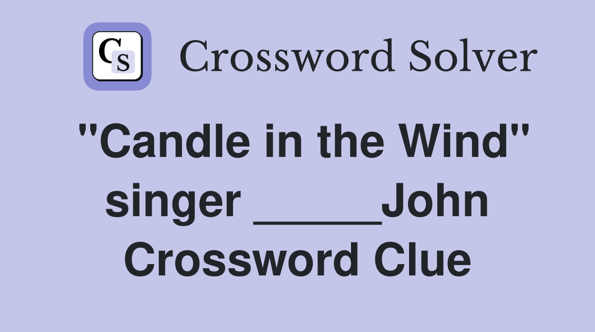 "Candle in the Wind" singer _____John Crossword Clue