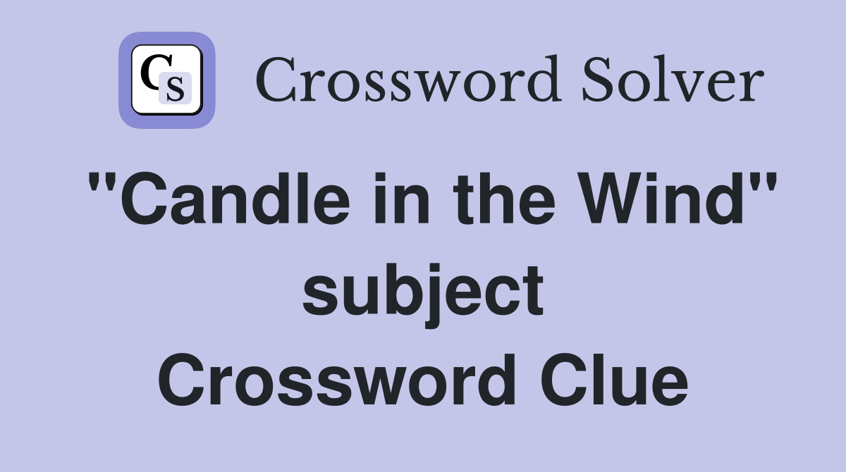 "Candle in the Wind" subject Crossword Clue