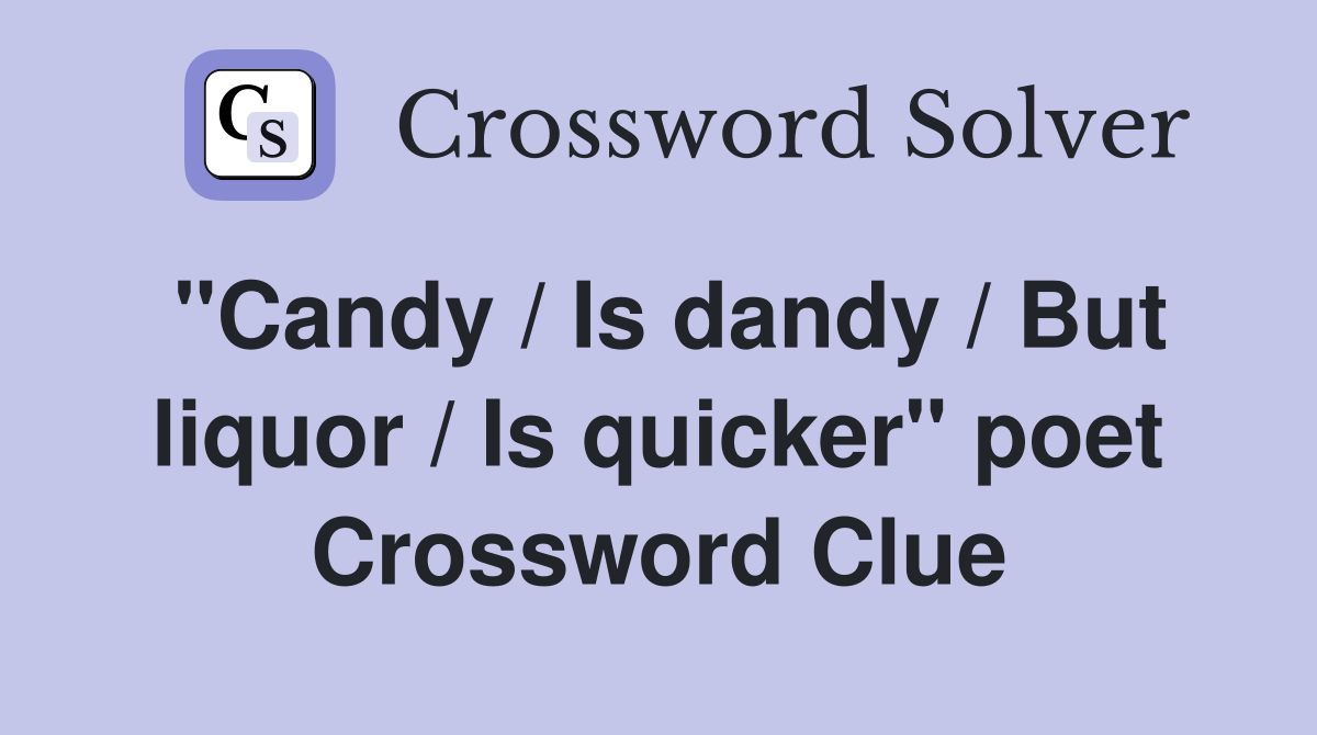 "Candy / Is dandy / But liquor / Is quicker" poet Crossword Clue