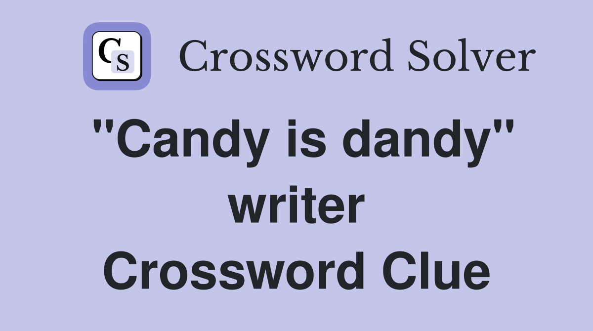 "Candy is dandy" writer Crossword Clue