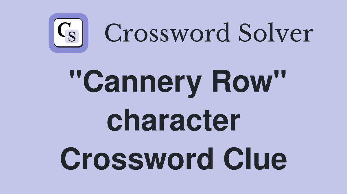 "Cannery Row" character Crossword Clue