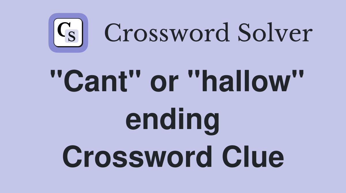 "Cant" or "hallow" ending Crossword Clue