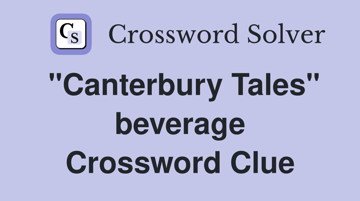 "Canterbury Tales" beverage Crossword Clue