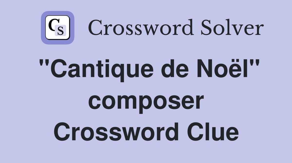 "Cantique de Noël" composer Crossword Clue