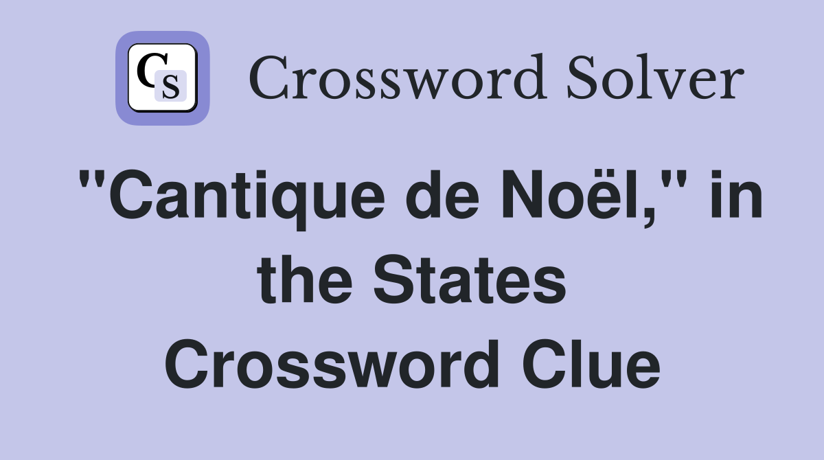 "Cantique de Noël," in the States Crossword Clue