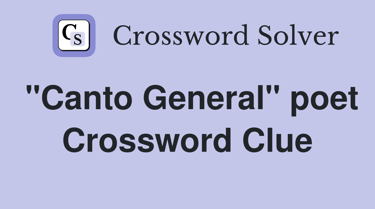 "Canto General" poet Crossword Clue