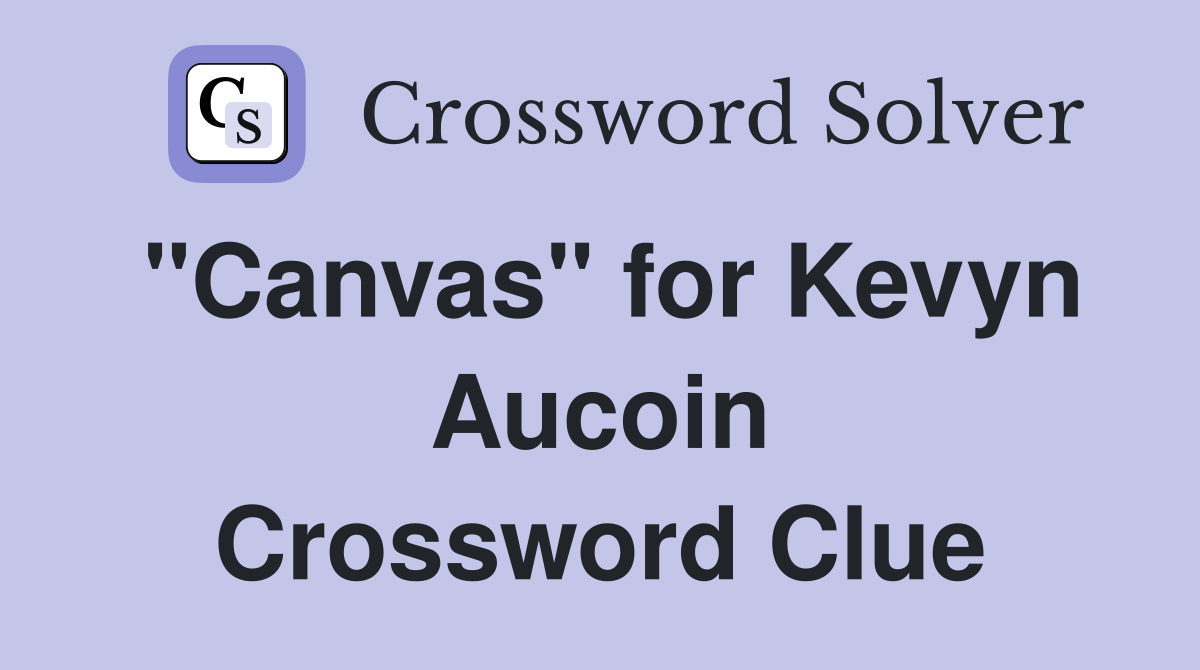 "Canvas" for Kevyn Aucoin Crossword Clue