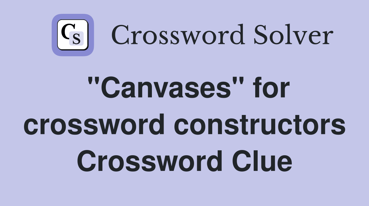 "Canvases" for crossword constructors Crossword Clue