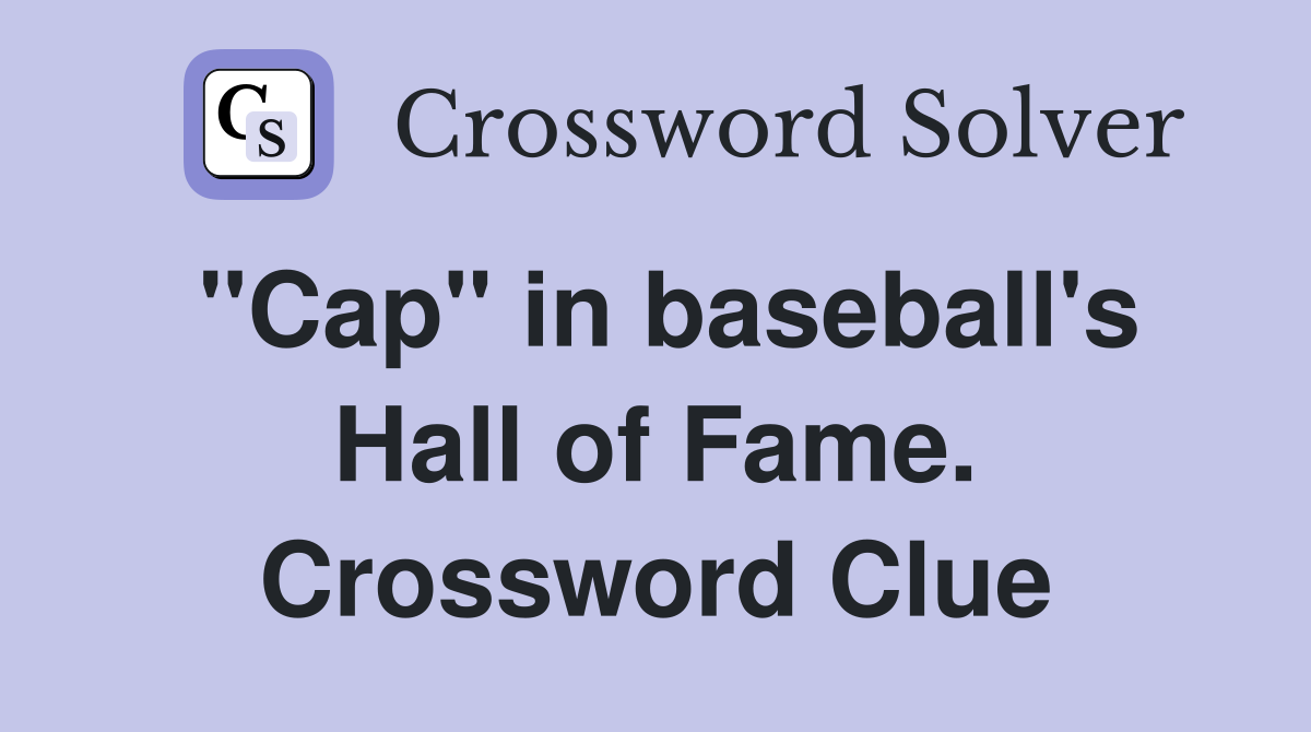 "Cap" in baseball's Hall of Fame. Crossword Clue