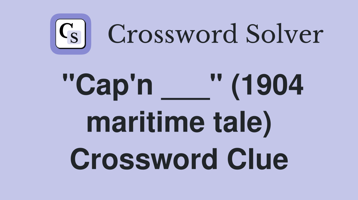 "Cap'n ___" (1904 maritime tale) Crossword Clue