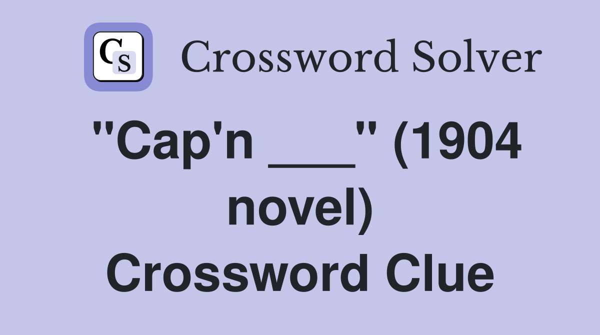 "Cap'n ___" (1904 novel) Crossword Clue