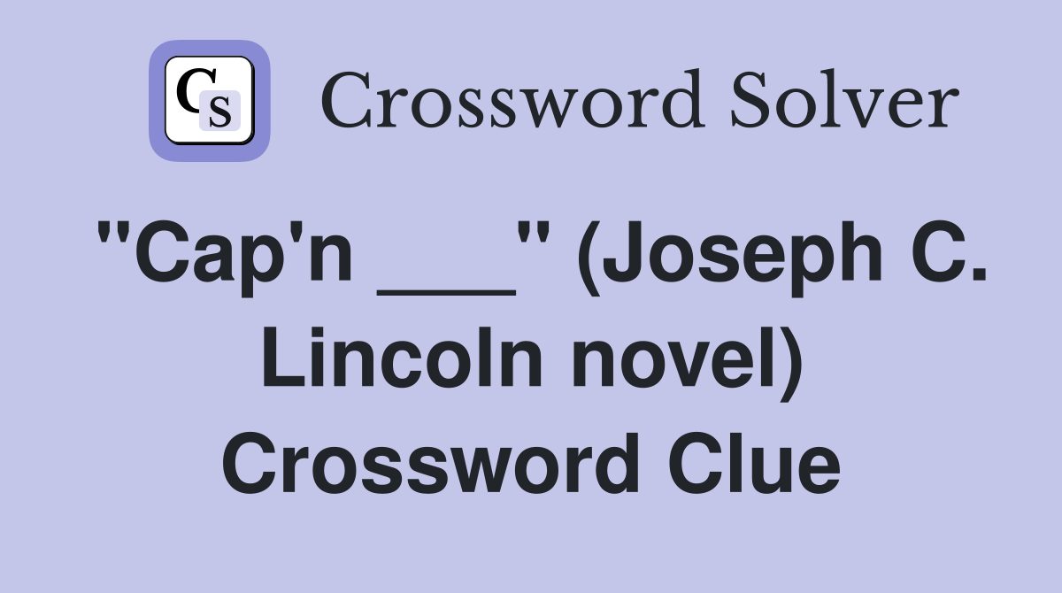"Cap'n ___" (Joseph C. Lincoln novel) Crossword Clue