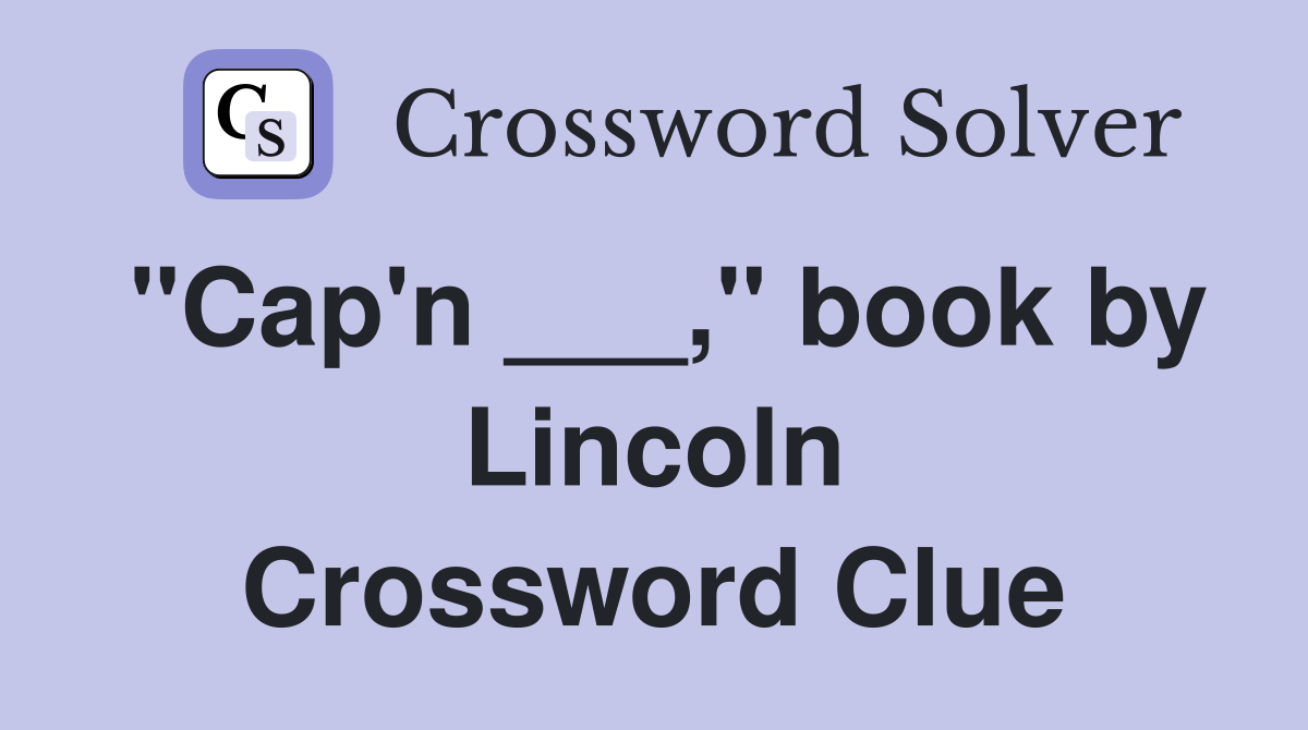 "Cap'n ___," book by Lincoln Crossword Clue