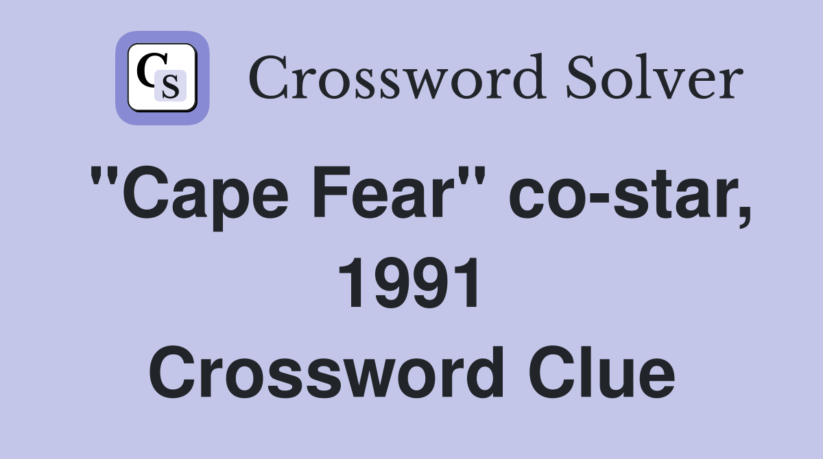 "Cape Fear" co-star, 1991 Crossword Clue
